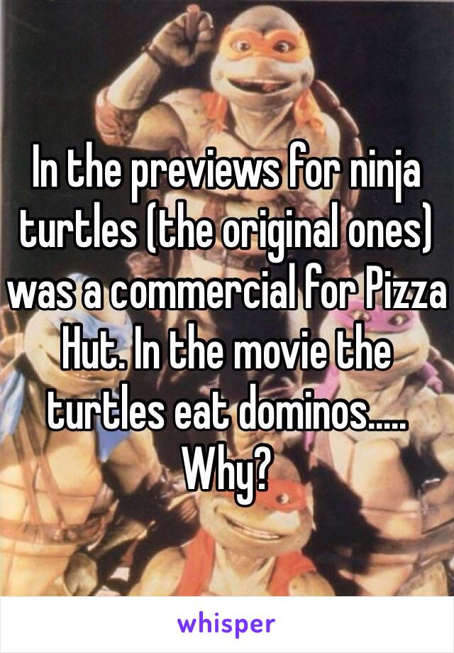 In the previews for ninja turtles (the original ones) was a commercial for Pizza Hut. In the movie the turtles eat dominos..... 
Why?