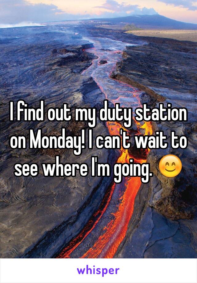 I find out my duty station on Monday! I can't wait to see where I'm going. 😊