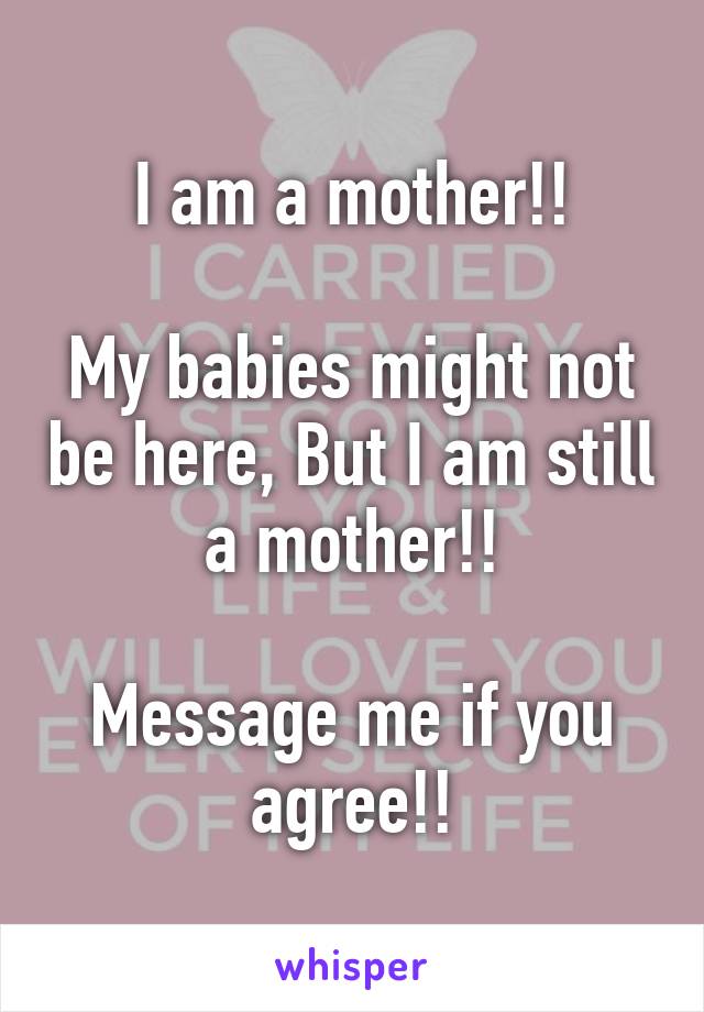 I am a mother!!

My babies might not be here, But I am still a mother!!

Message me if you agree!!