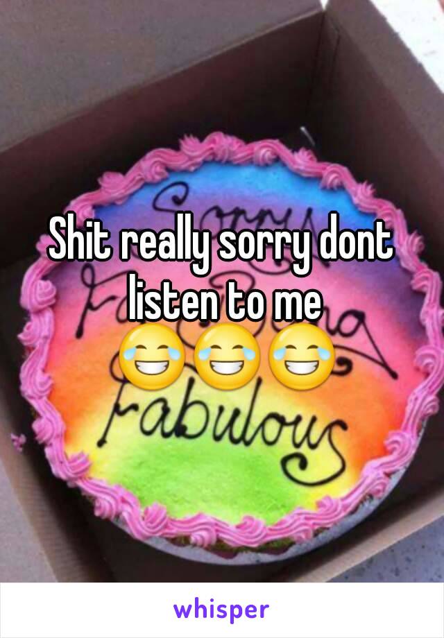 Shit really sorry dont listen to me 😂😂😂