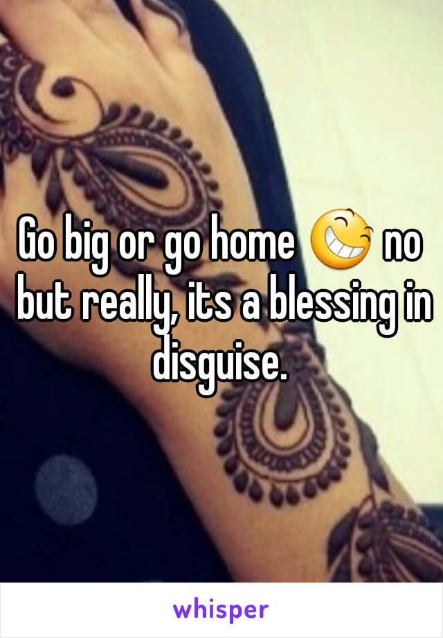 Go big or go home 😆 no but really, its a blessing in disguise. 