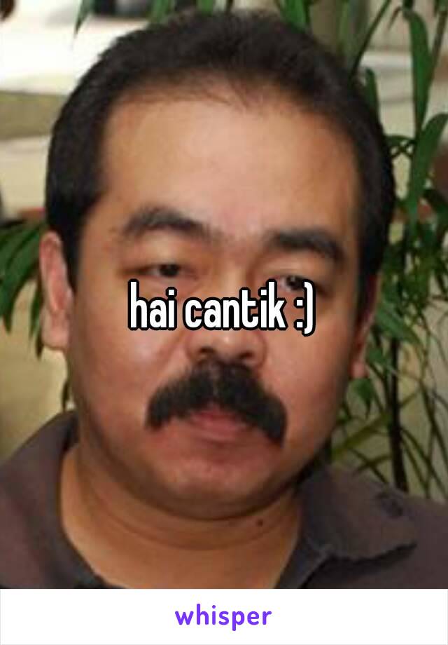 hai cantik :)