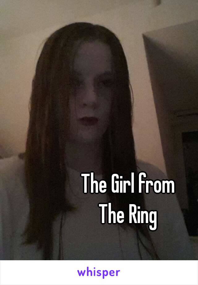 The Girl from
The Ring