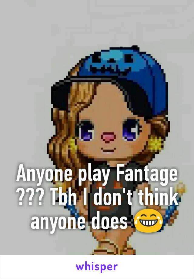 Anyone play Fantage ??? Tbh I don't think anyone does 😂