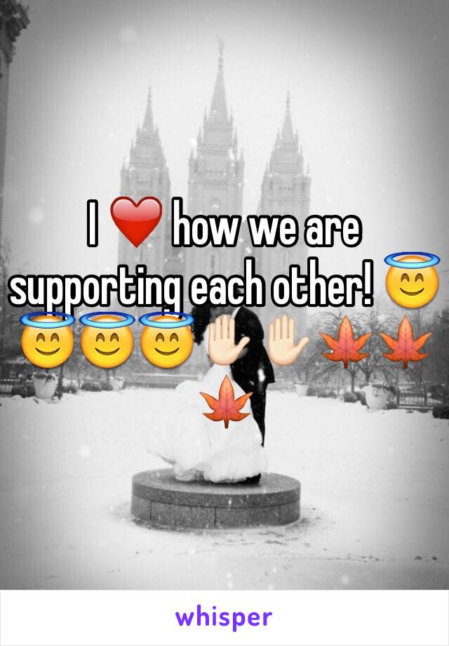 I ❤️ how we are supporting each other! 😇😇😇😇✋🏻✋🏻🍁🍁🍁