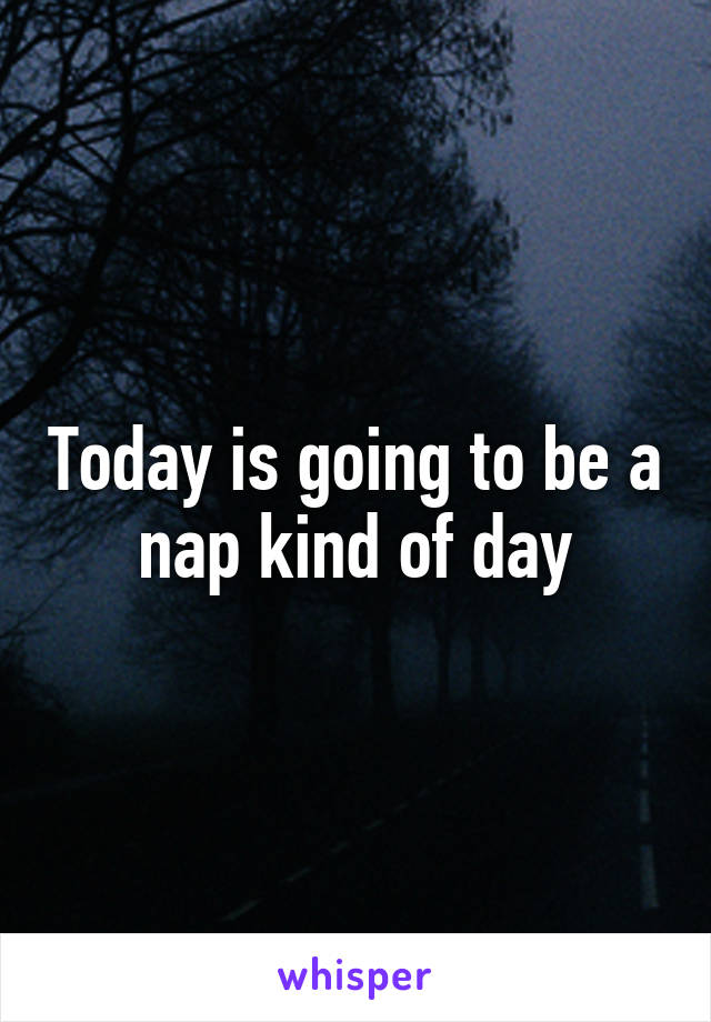 Today is going to be a nap kind of day