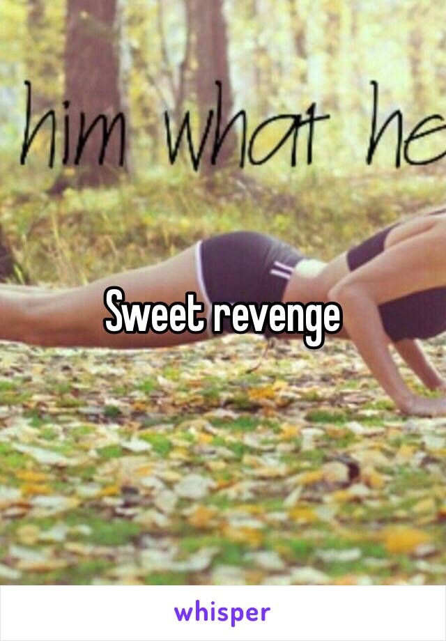 Sweet revenge