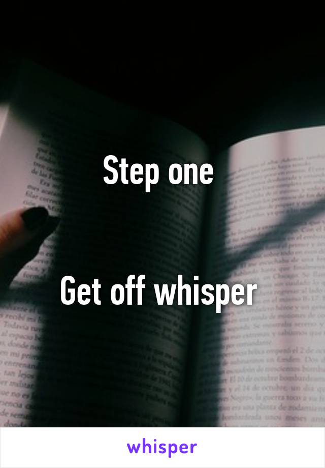 Step one 


Get off whisper 