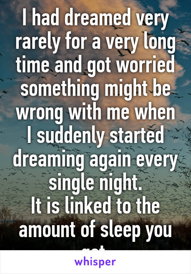 I had dreamed very rarely for a very long time and got worried something might be wrong with me when I suddenly started dreaming again every single night.
It is linked to the amount of sleep you get.