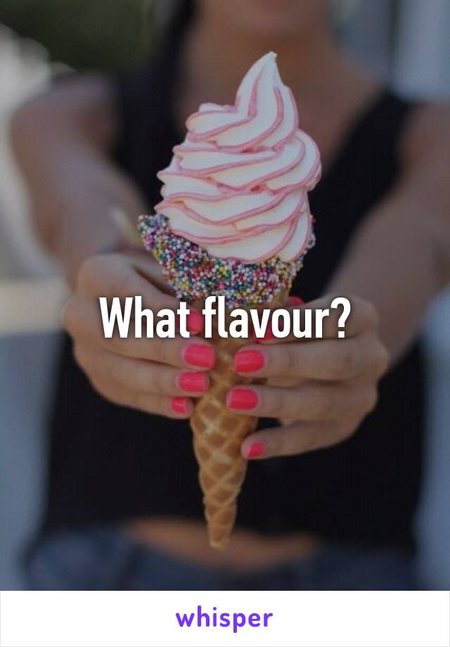 What flavour?