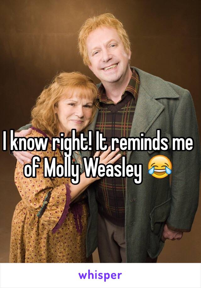 I know right! It reminds me of Molly Weasley 😂