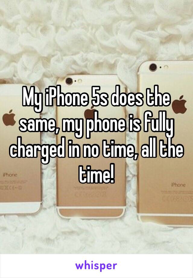 My iPhone 5s does the same, my phone is fully charged in no time, all the time! 