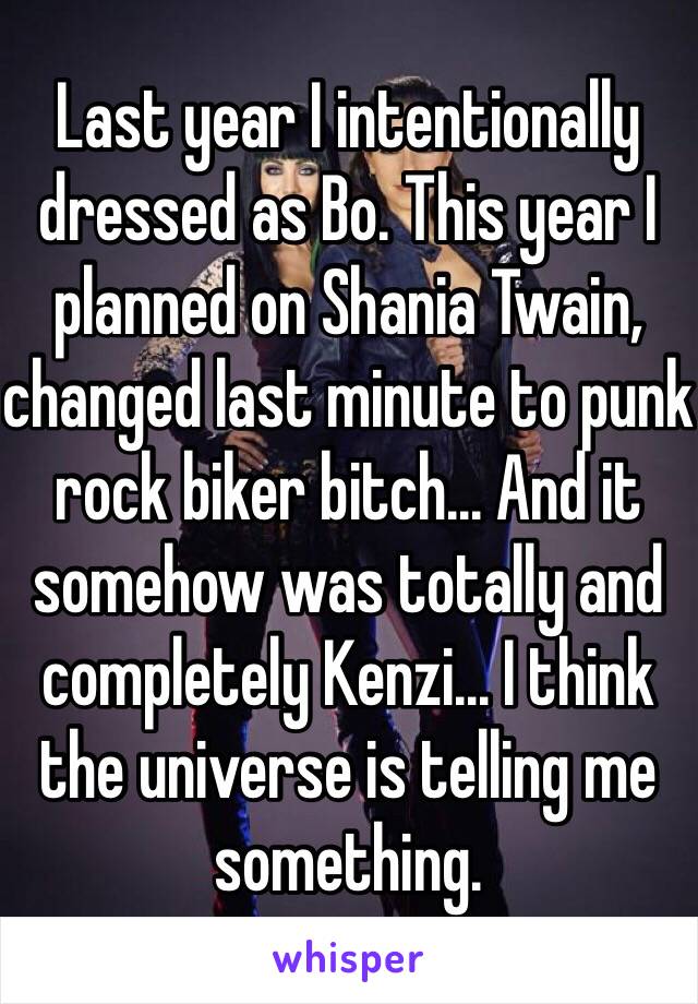 Last year I intentionally dressed as Bo. This year I planned on Shania Twain, changed last minute to punk rock biker bitch... And it somehow was totally and completely Kenzi... I think the universe is telling me something. 