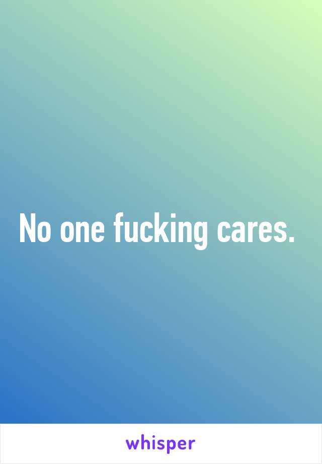 No one fucking cares. 