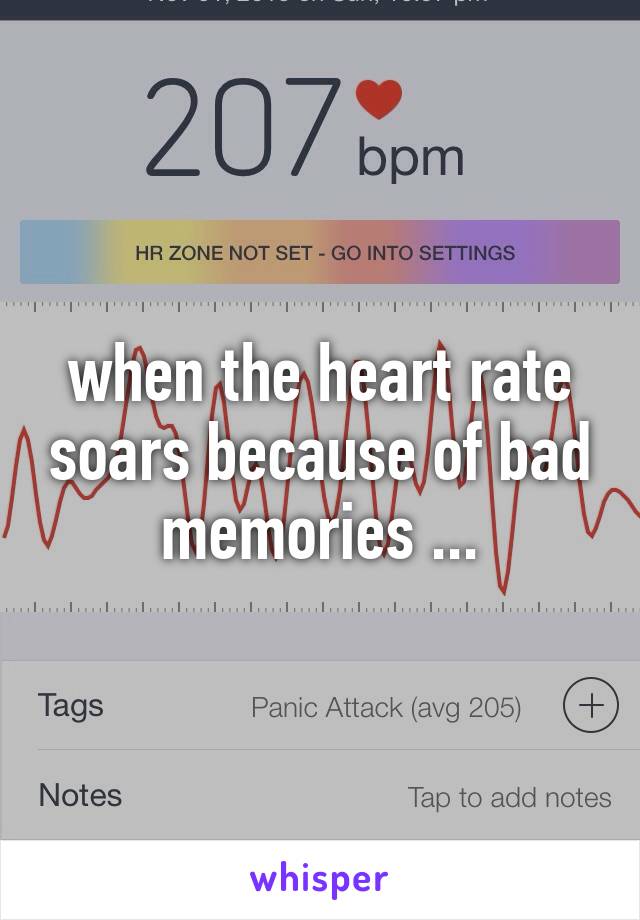 when the heart rate soars because of bad memories ...