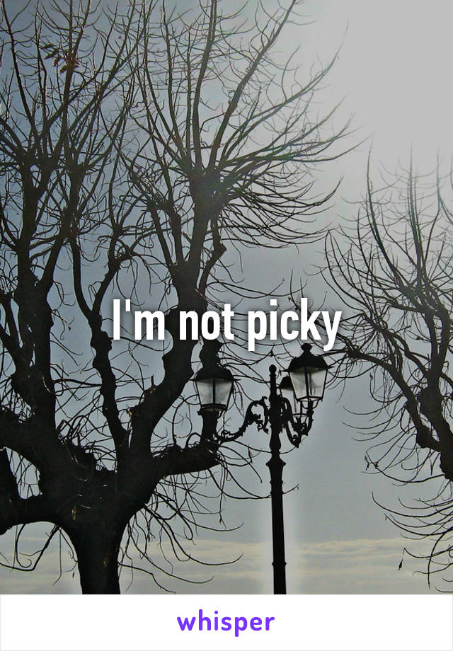 I'm not picky