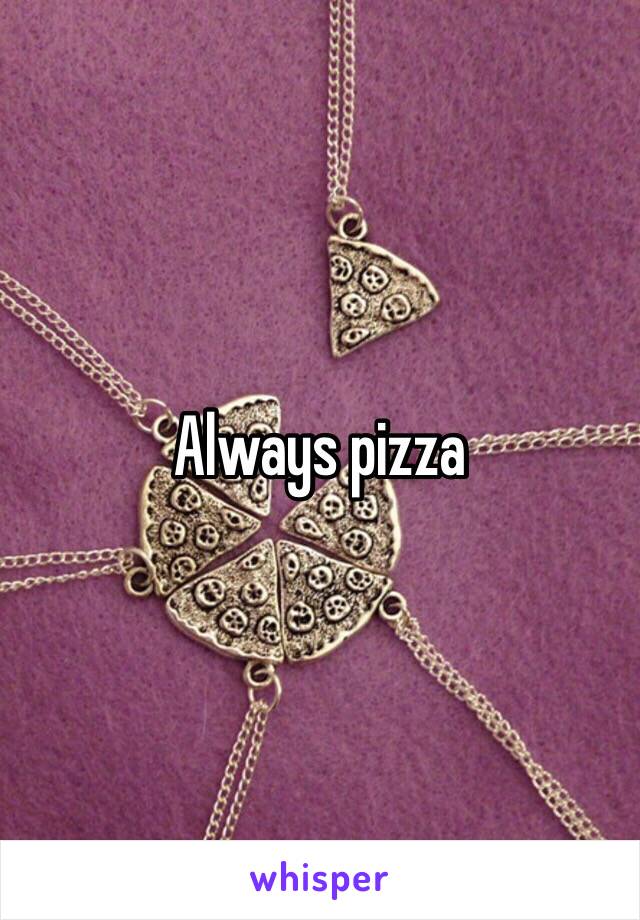 Always pizza 