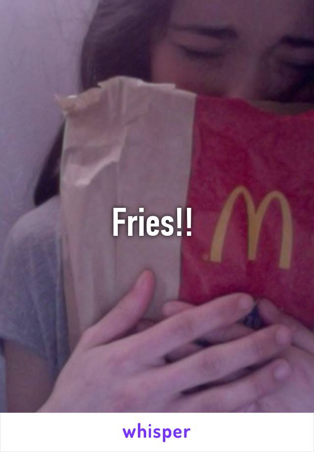 Fries!! 