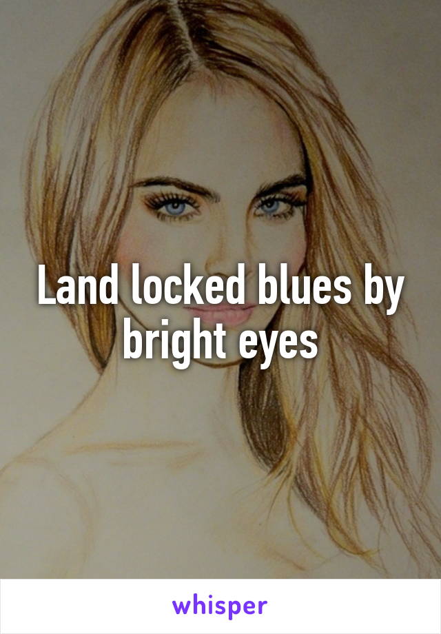 Land locked blues by bright eyes