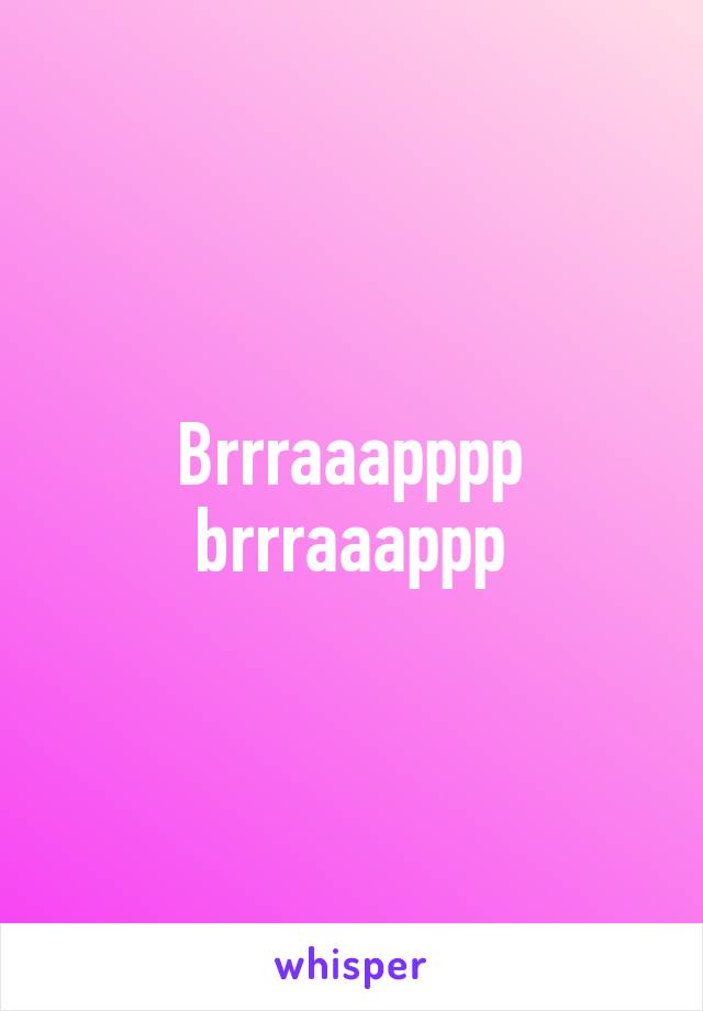 Brrraaapppp brrraaappp