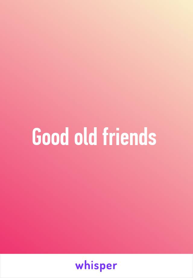 Good old friends 