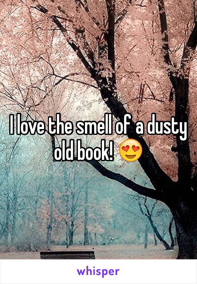 I love the smell of a dusty old book! 😍