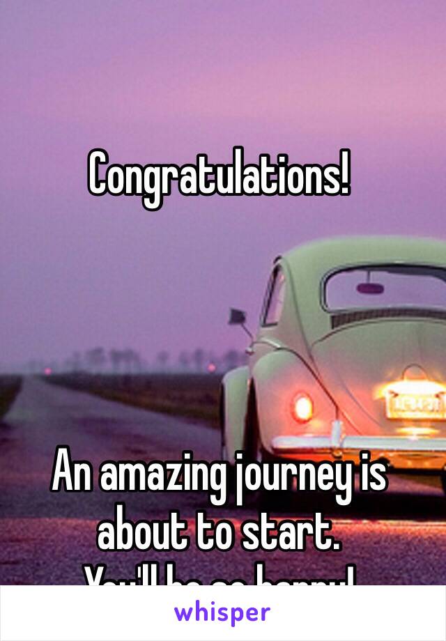 Congratulations!




An amazing journey is about to start.
You'll be so happy!