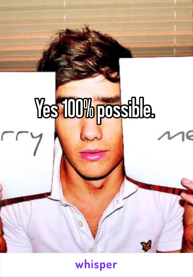 Yes 100% possible. 