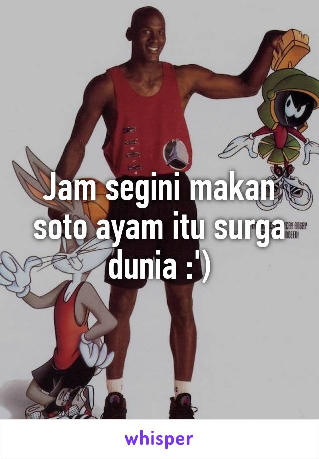 Jam segini makan soto ayam itu surga dunia :')