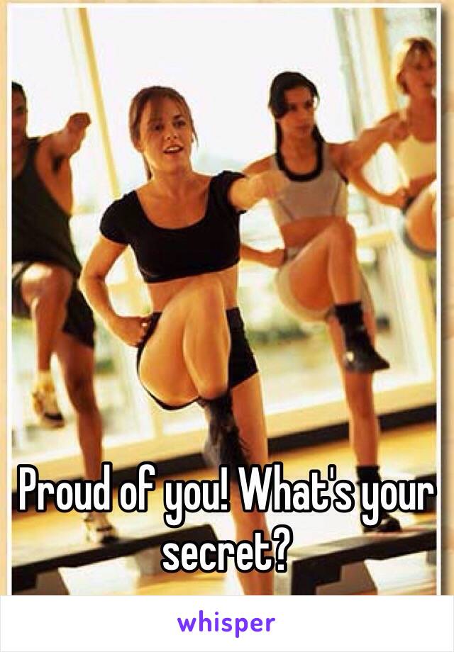 Proud of you! What's your secret?