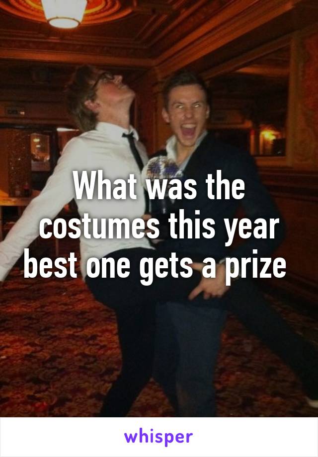 What was the costumes this year best one gets a prize 