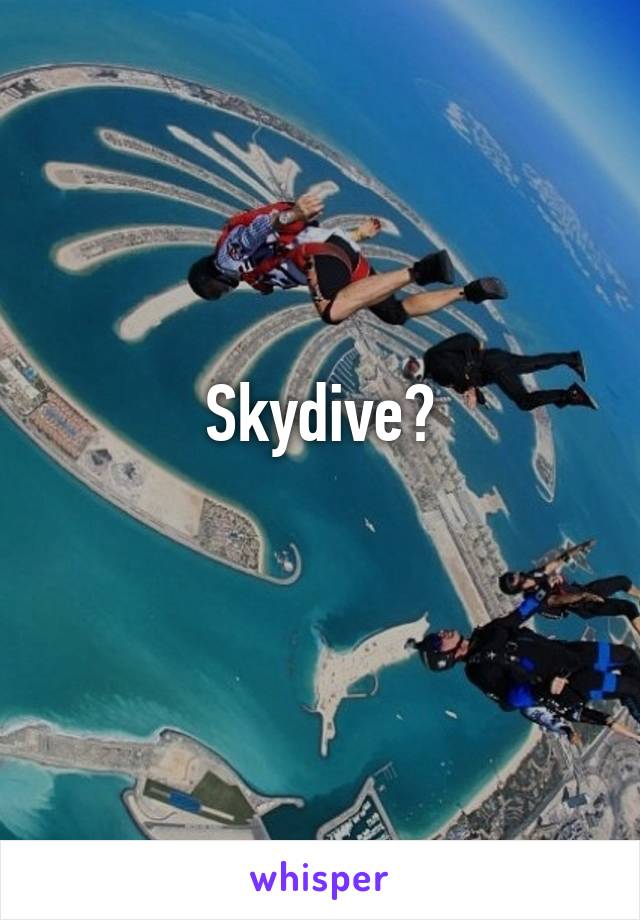 Skydive?
