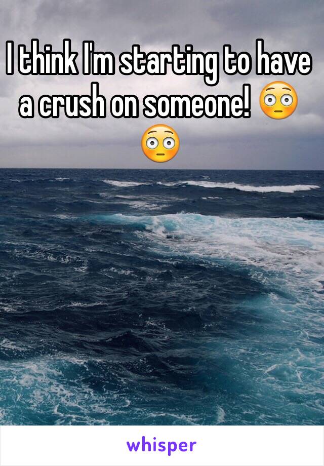 I think I'm starting to have a crush on someone! 😳😳