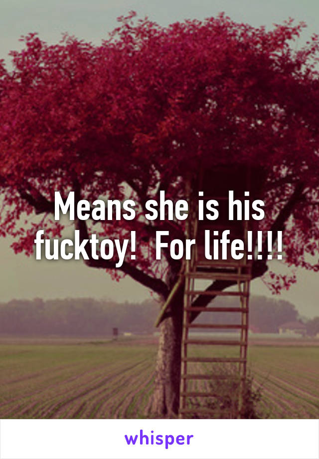 Means she is his fucktoy!  For life!!!!