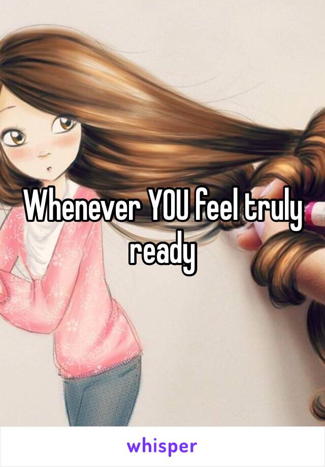 Whenever YOU feel truly ready