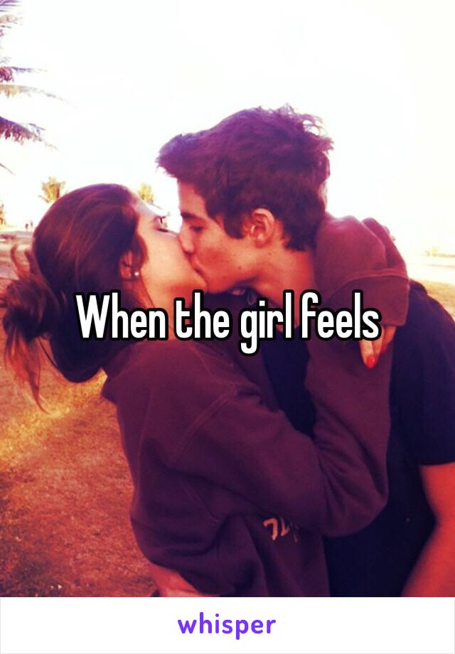 When the girl feels 