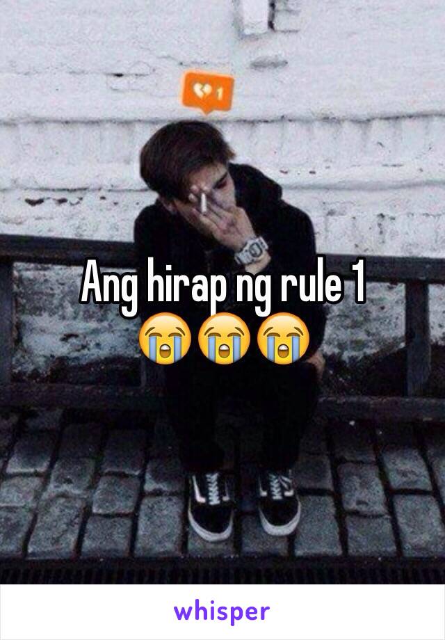 Ang hirap ng rule 1 
😭😭😭