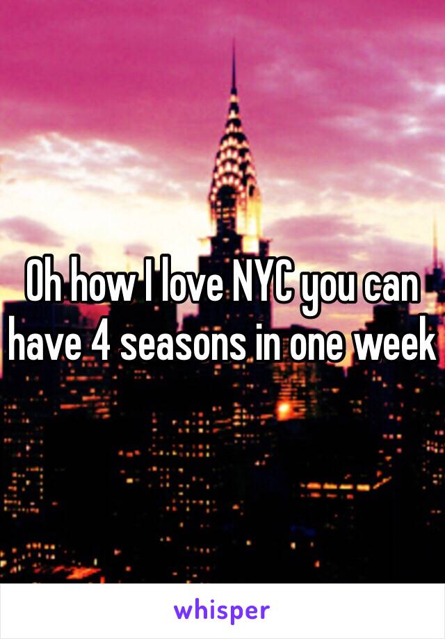 Oh how I love NYC you can have 4 seasons in one week