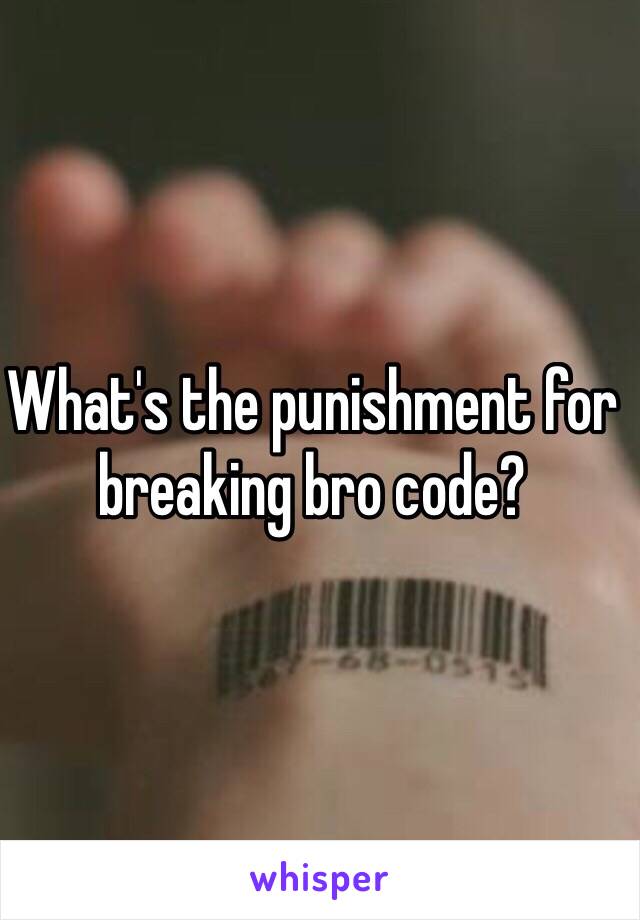 What's the punishment for breaking bro code?  