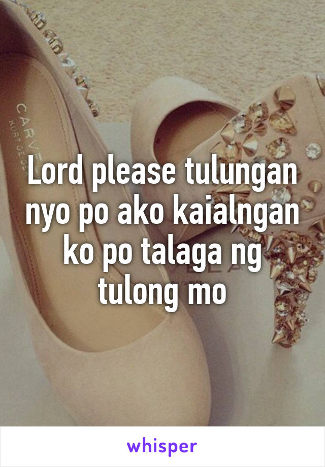 Lord please tulungan nyo po ako kaialngan ko po talaga ng tulong mo