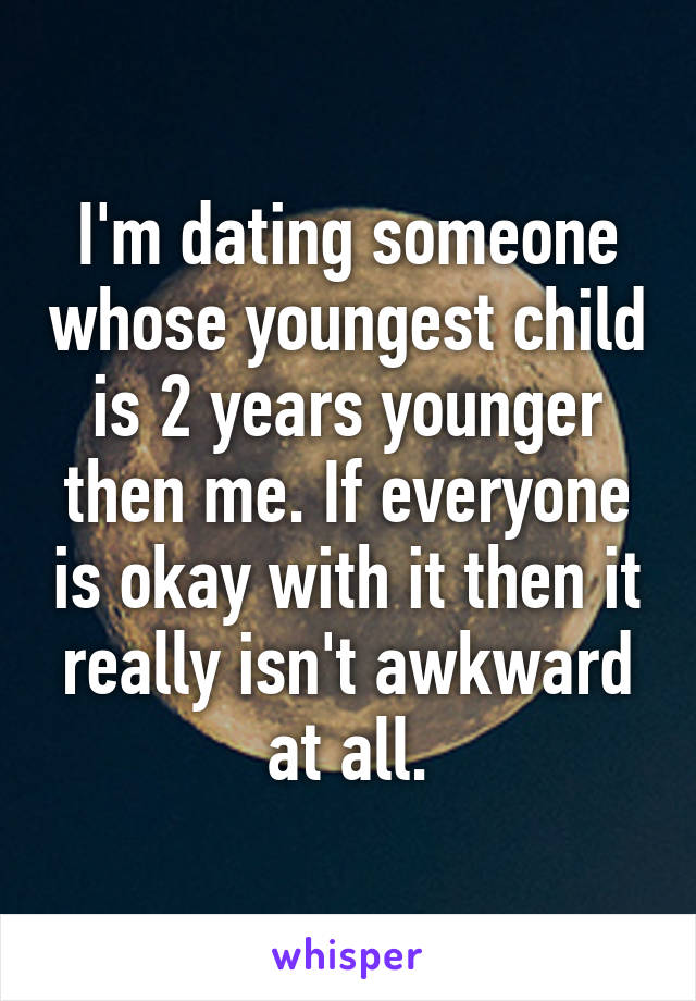 I'm dating someone whose youngest child is 2 years younger then me. If everyone is okay with it then it really isn't awkward at all.