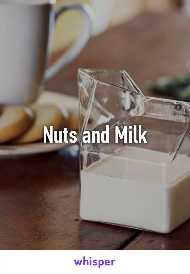 Nuts and Milk