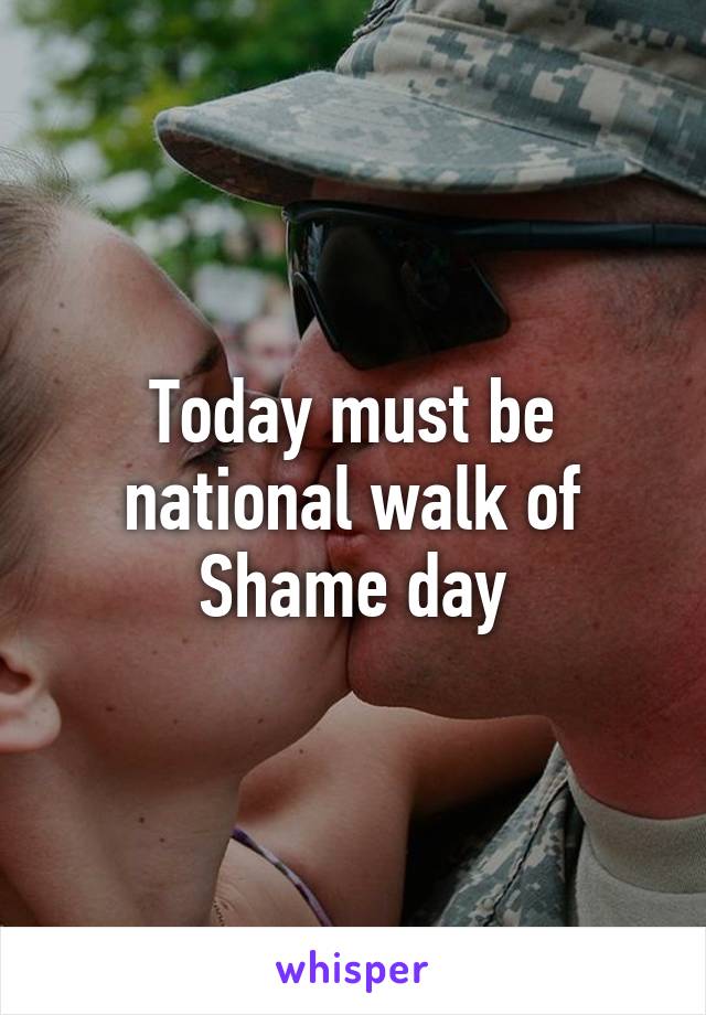 Today must be national walk of Shame day