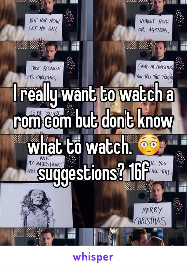 I really want to watch a rom com but don't know what to watch. 😳 suggestions? 16f