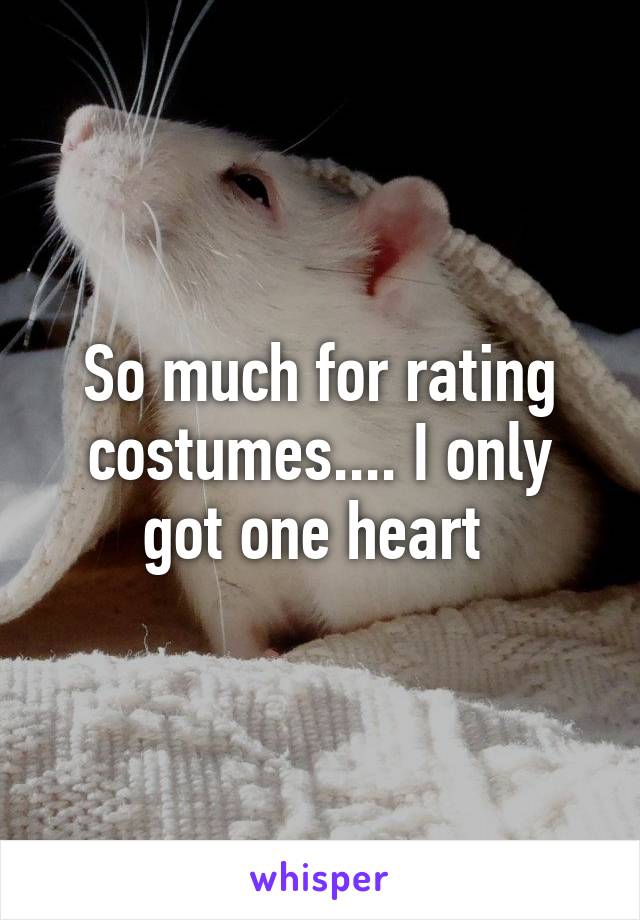 So much for rating costumes.... I only got one heart 