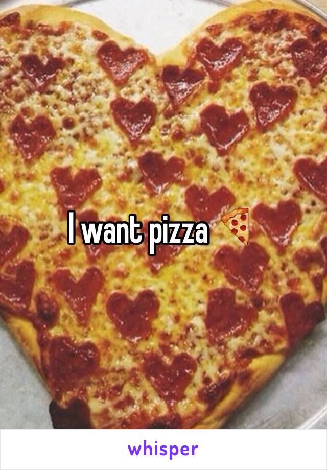 I want pizza 🍕