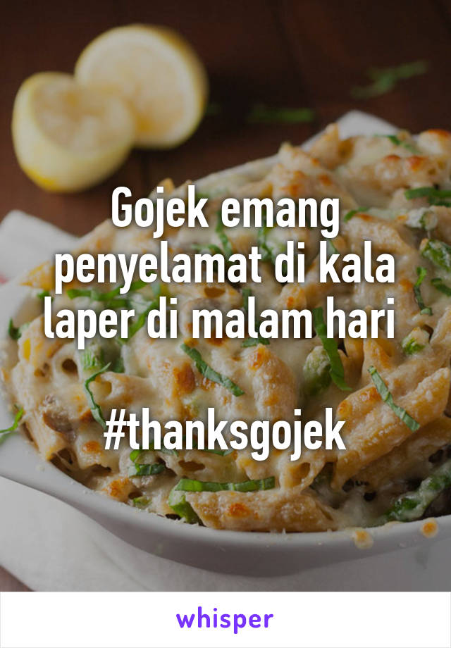 Gojek emang penyelamat di kala laper di malam hari 

#thanksgojek