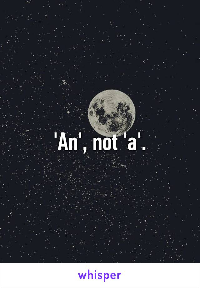 'An', not 'a'.