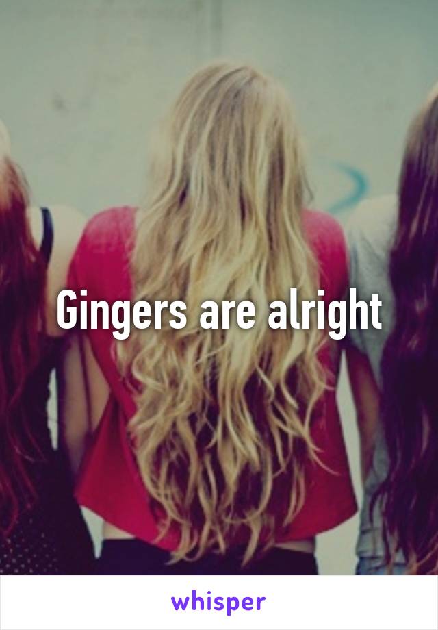 Gingers are alright