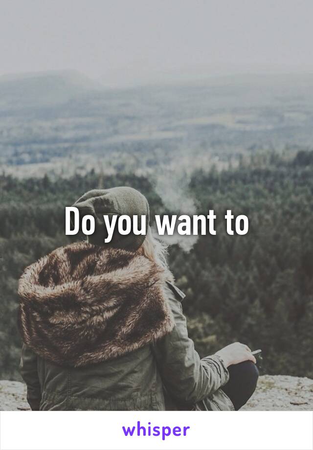 Do you want to